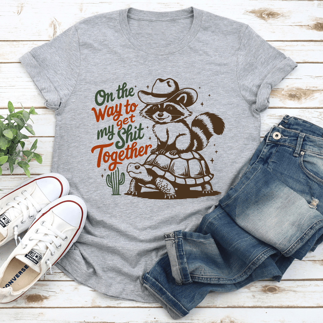 On Way To Get My sh-t Together Tee