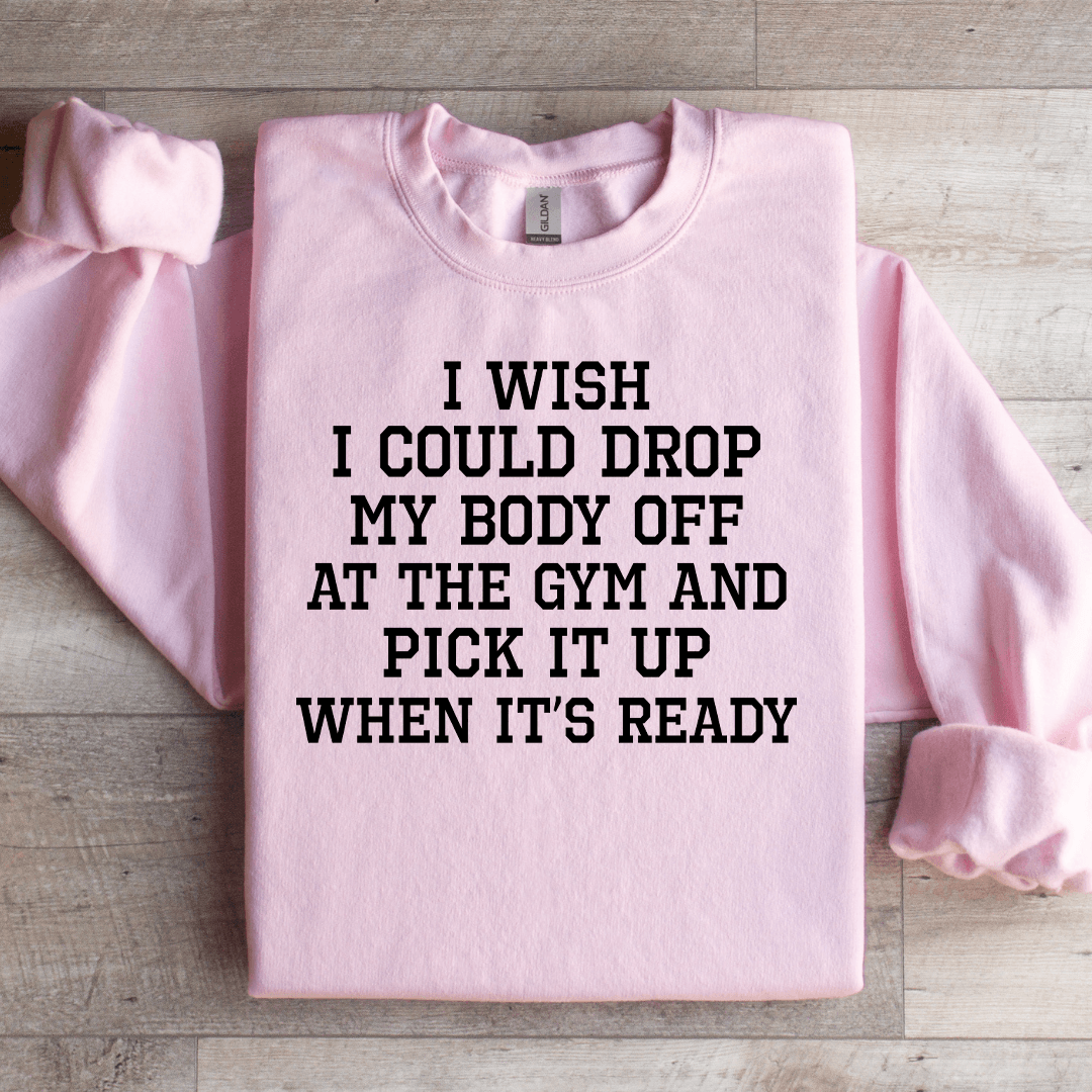 I Wish I Could Drop Sweatshirt
