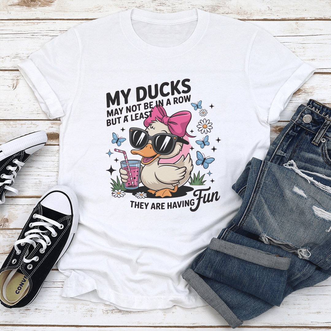 My Ducks May Not Be In A Row Tee