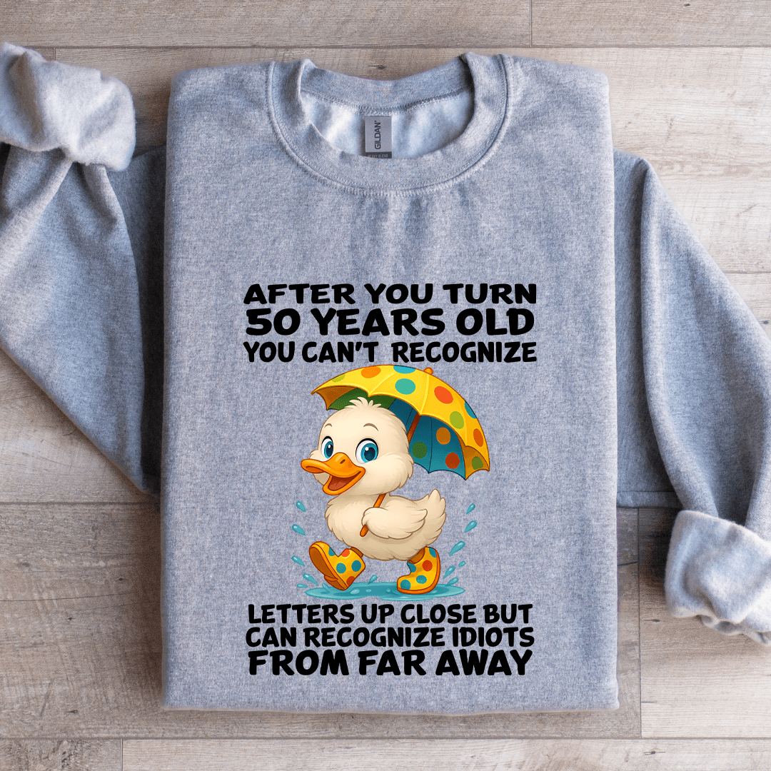 After You Turn 50 Years Old You Can't Recognize Sweatshirt