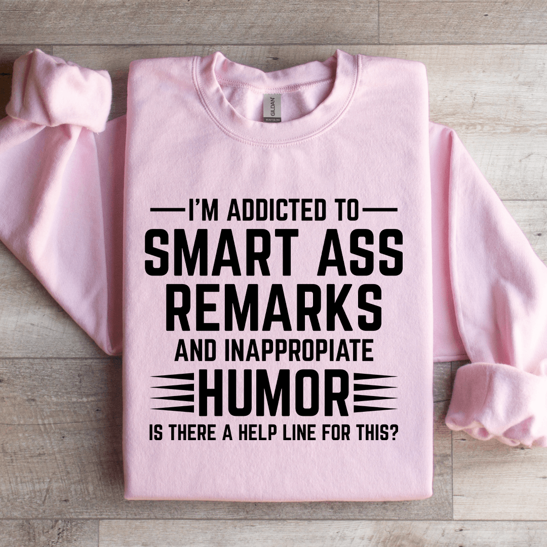I'm Addicted To Smart A Remarks Sweatshirt