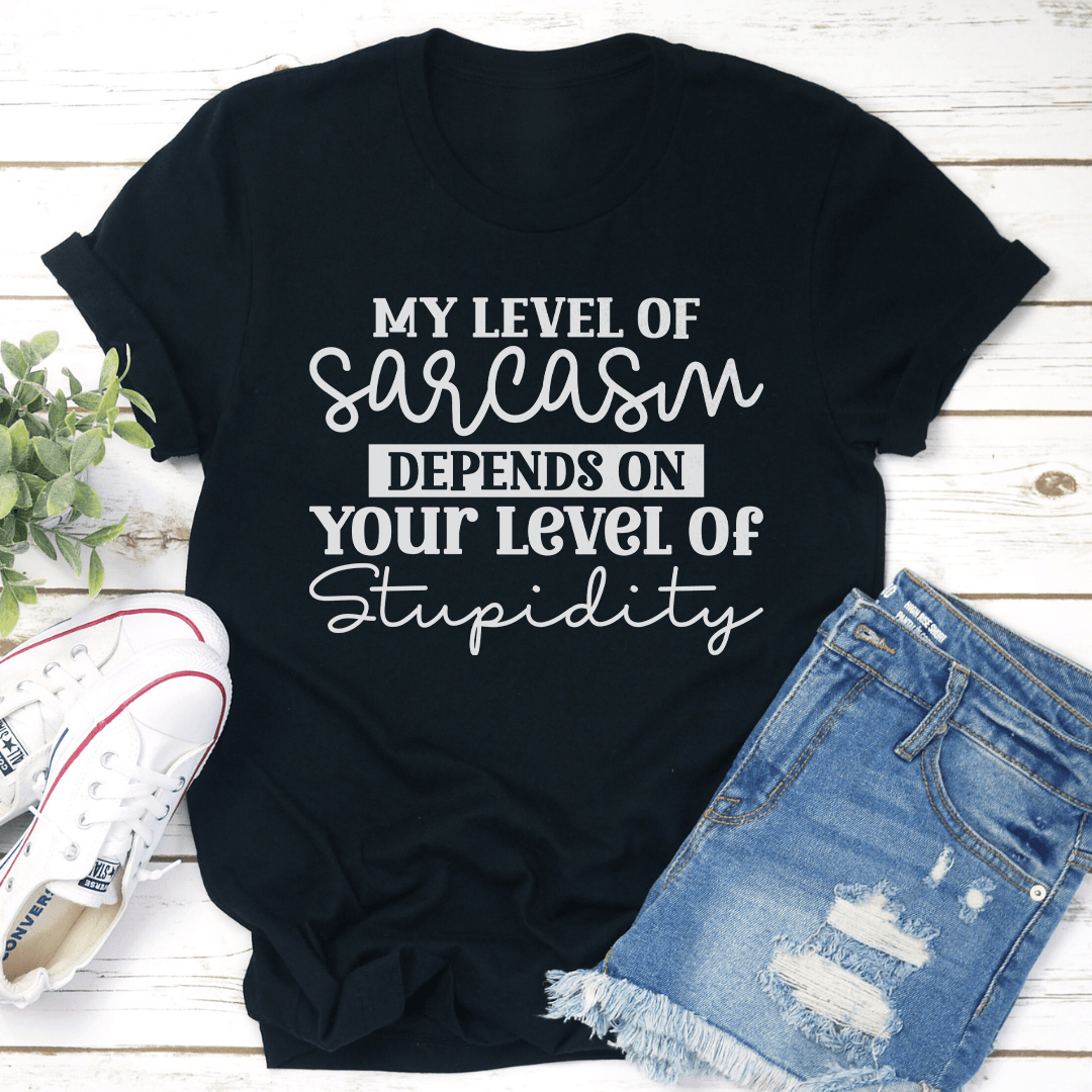 My Level Of Sarcasm Depends Tee
