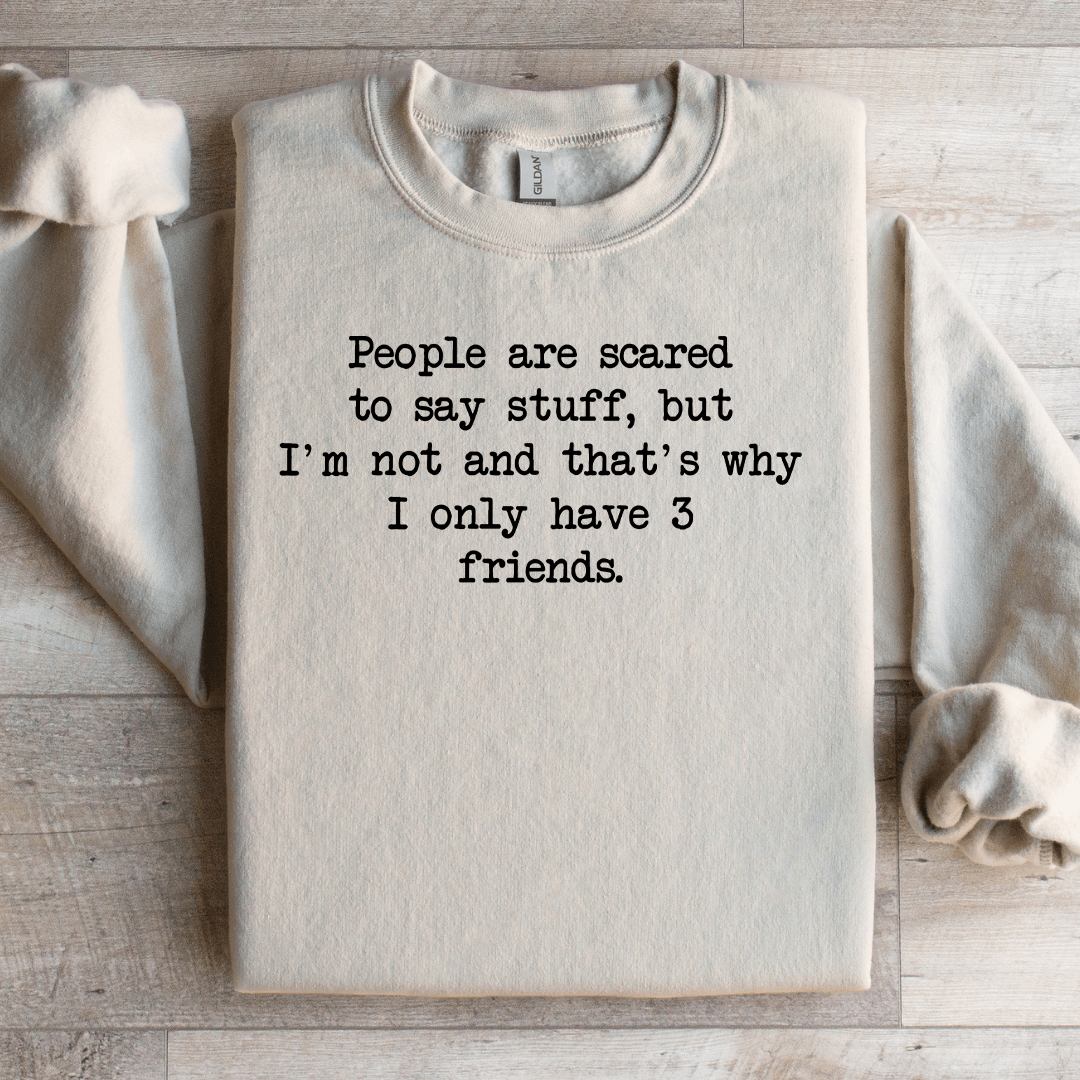 People Are Scared To Say Stuff Sweatshirt
