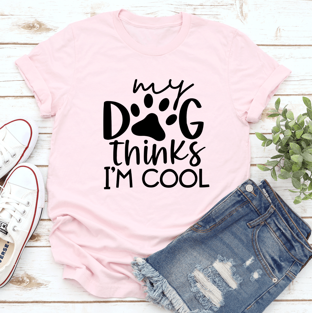 My Dog Think It's I'm Cool Tee