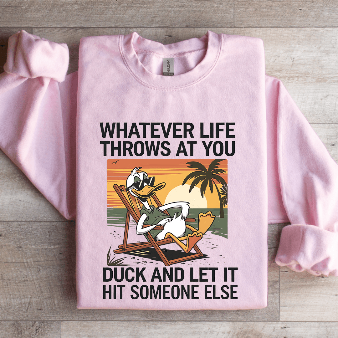 Whatever Life Throws At You Duck Sweatshirt