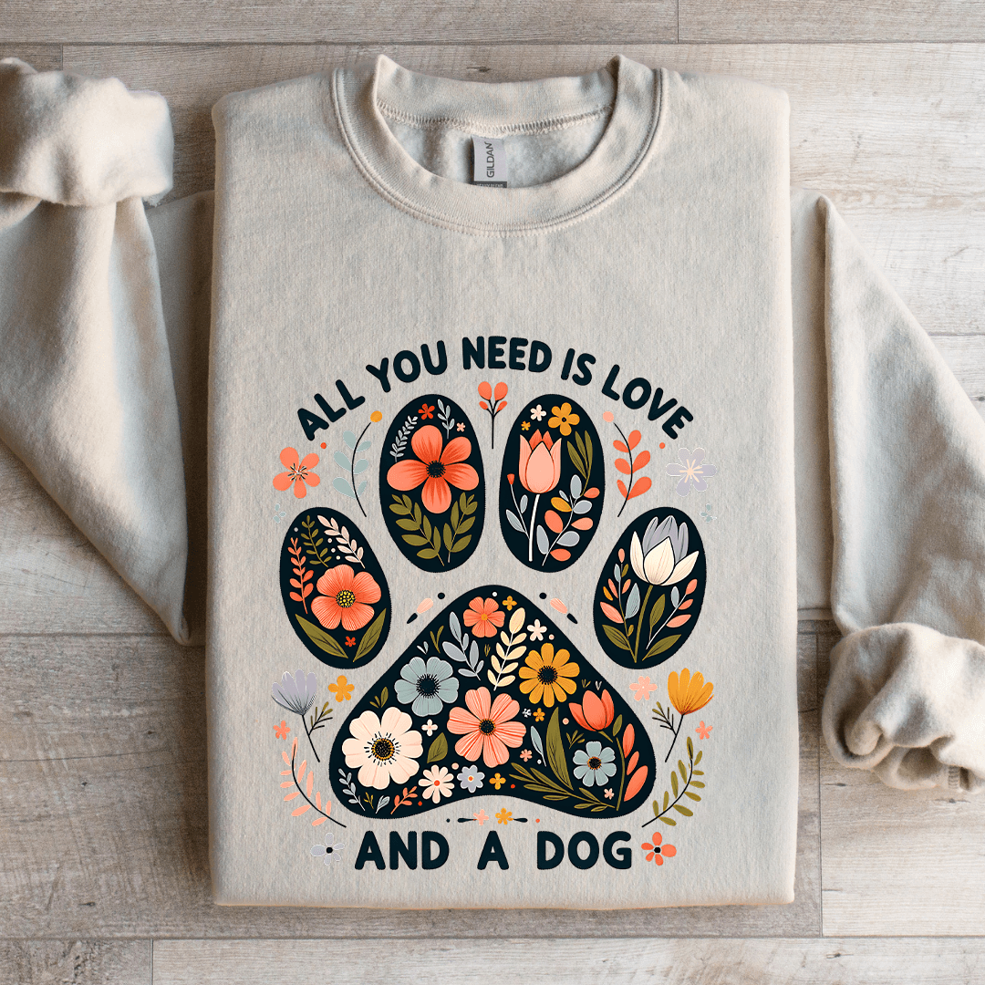 All You Need Is Love And A Dog Sweatshirt