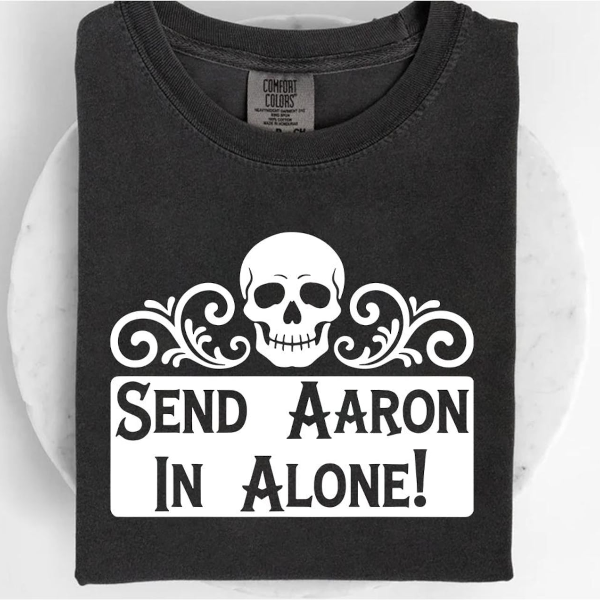 Send Aaron In Alone Shirt Funny Ghost Hunter Halloween Graphic Tee Gift
