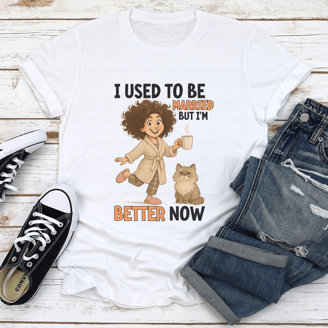 I Used To Be Married But I'm Better Now Tee