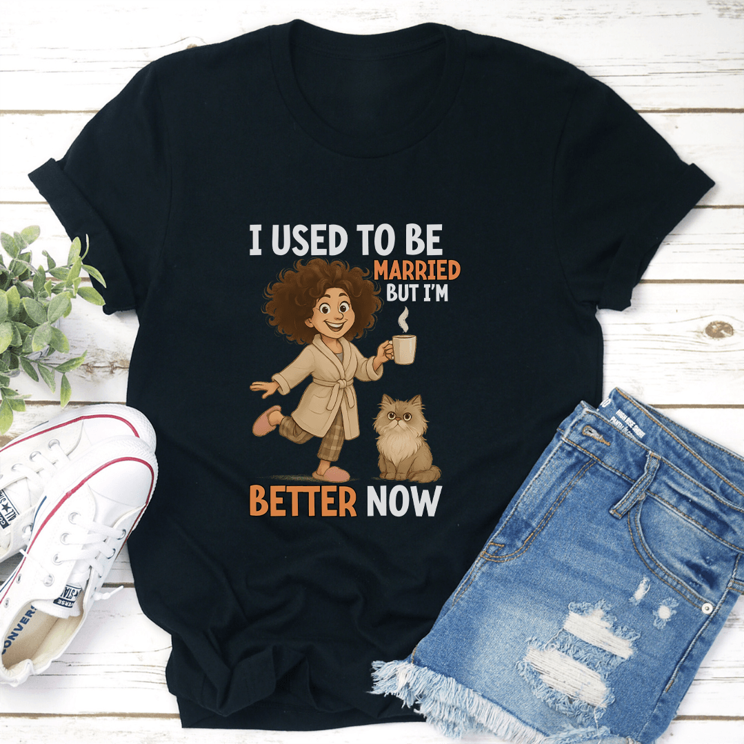 I Used To Be Married But I'm Better Now Tee