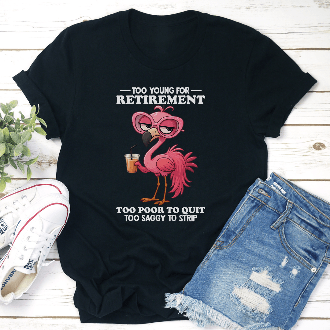 Too Young For Retirement Tee