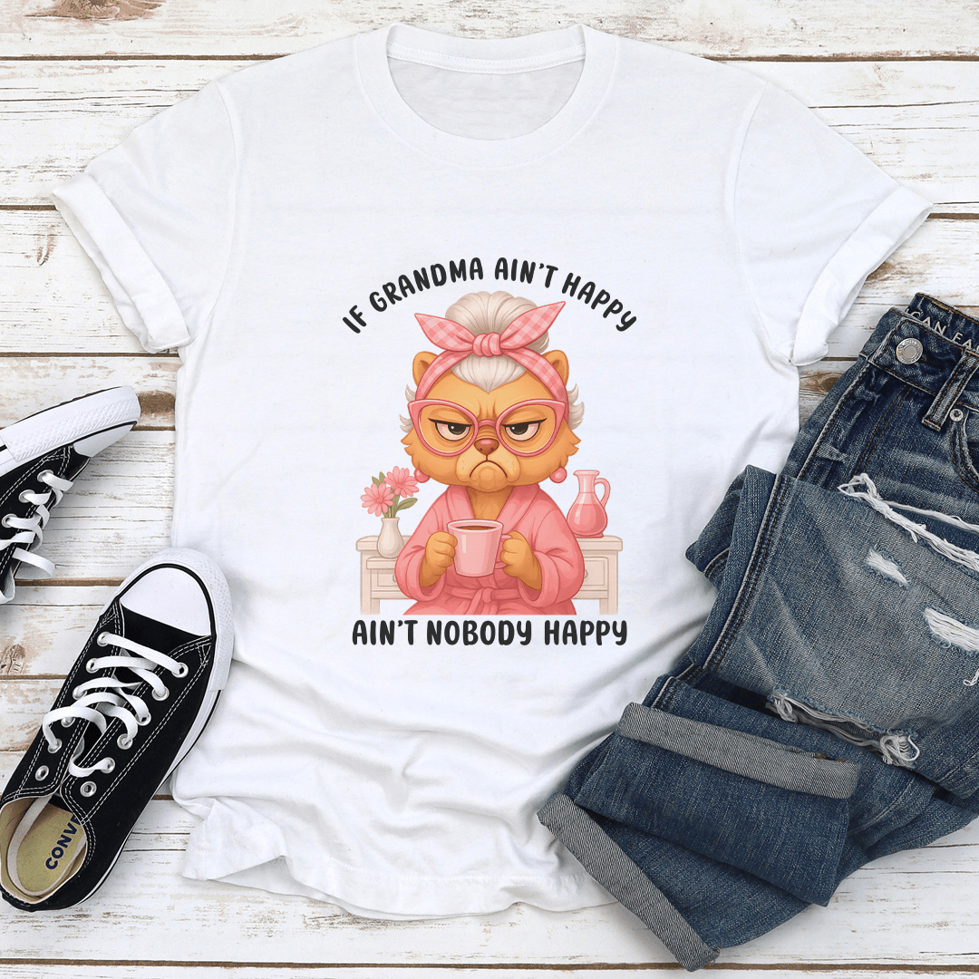 If Grandma Ain't Happy Ain't Nobody Happy Tee