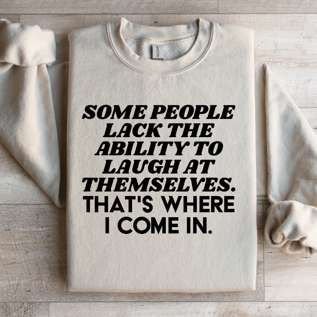 Some People Lack The Ability To Laugh At Themselves Sweatshirt