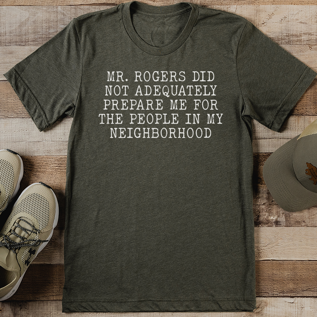 Mr Rogers Did Not Adequately Prepare Me Tee