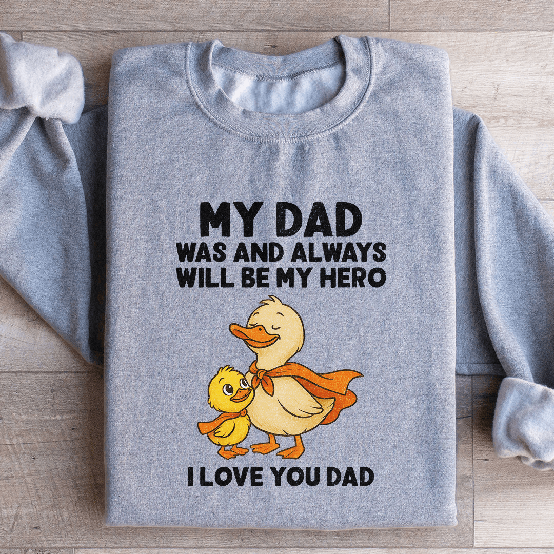 My Dad Was And Always Will Be My Hero Sweatshirt
