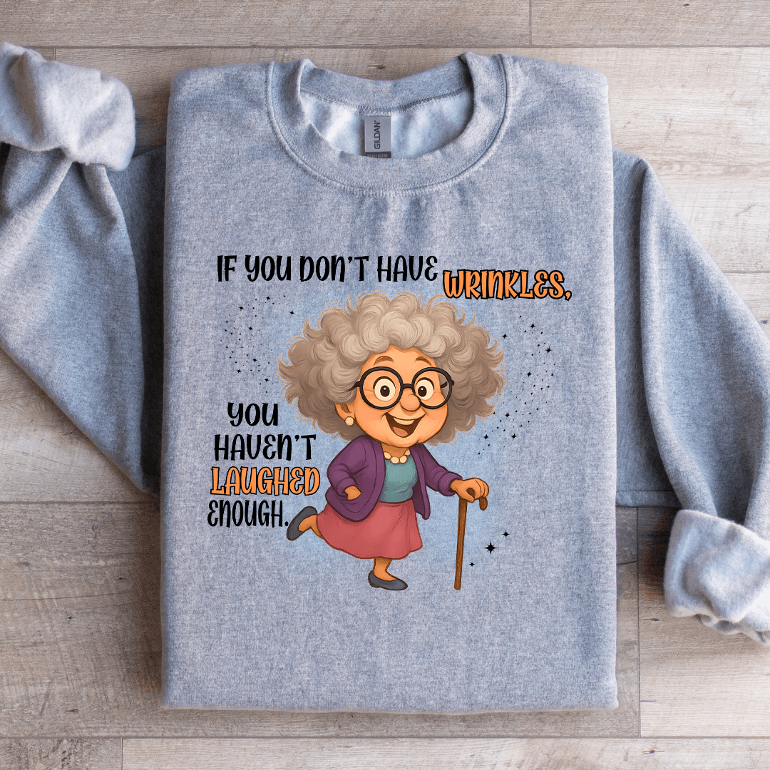 If You Don't Have Wrinkles Sweatshirt