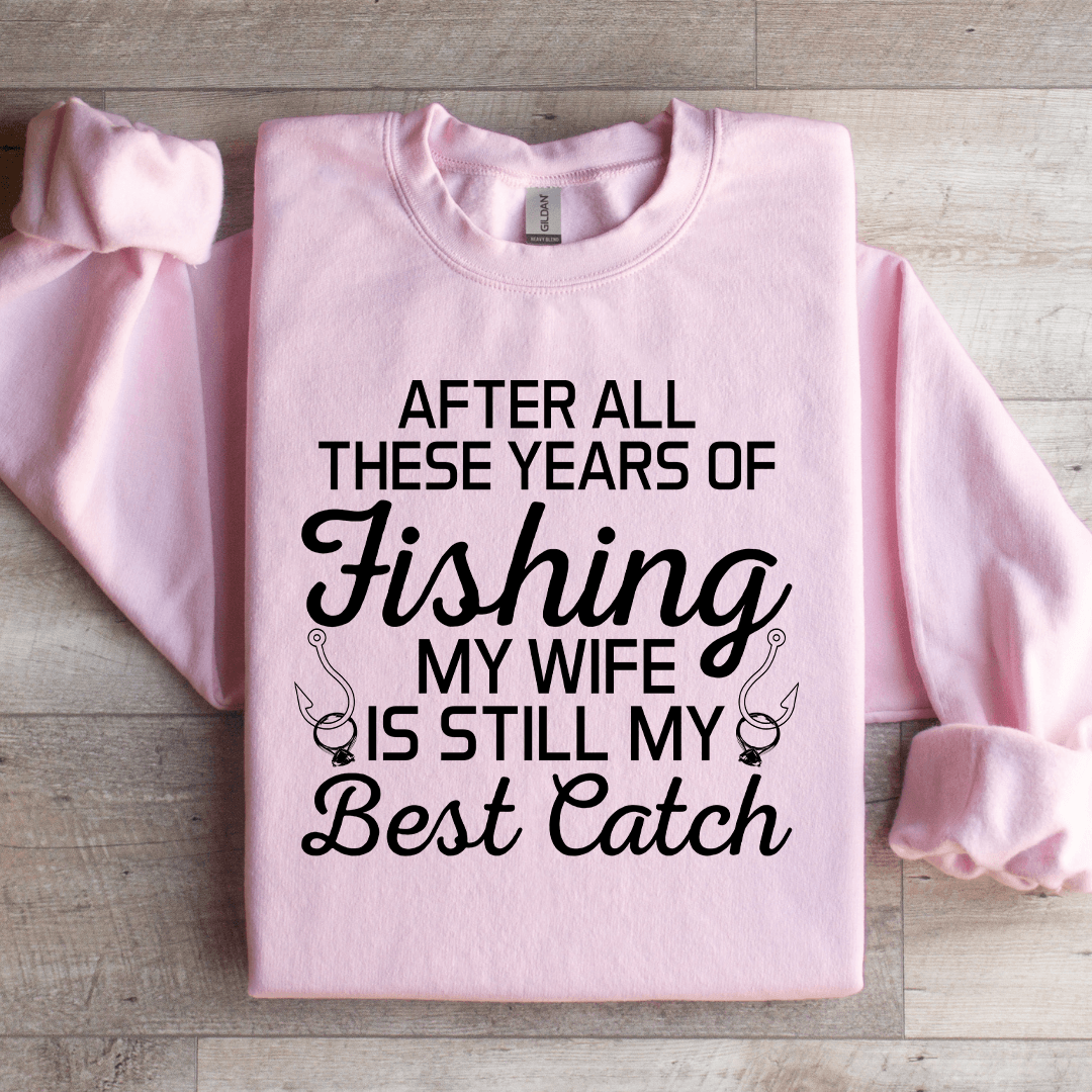 After All These Years Of Fishing Sweatshirt