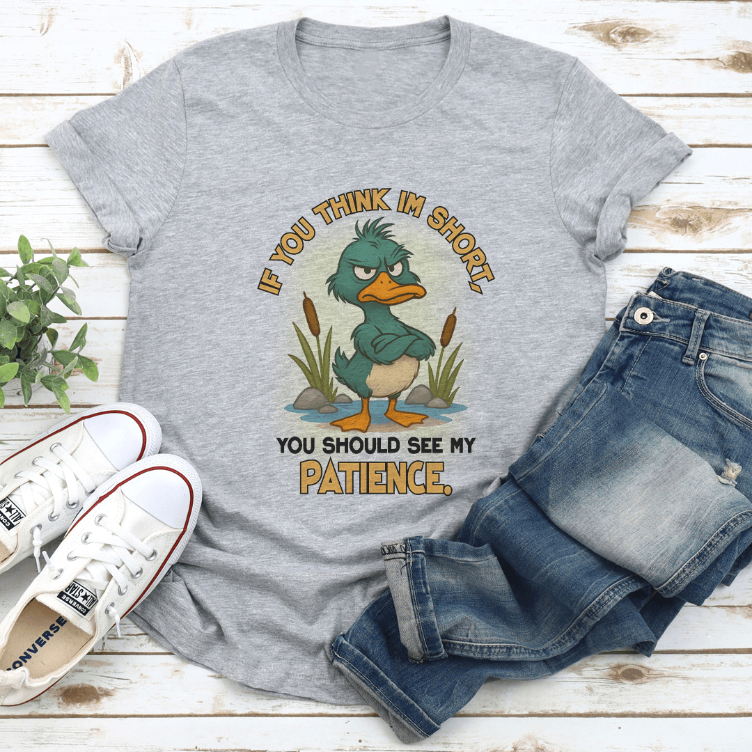 If You Think I'm Short You Should See My Patience Tee