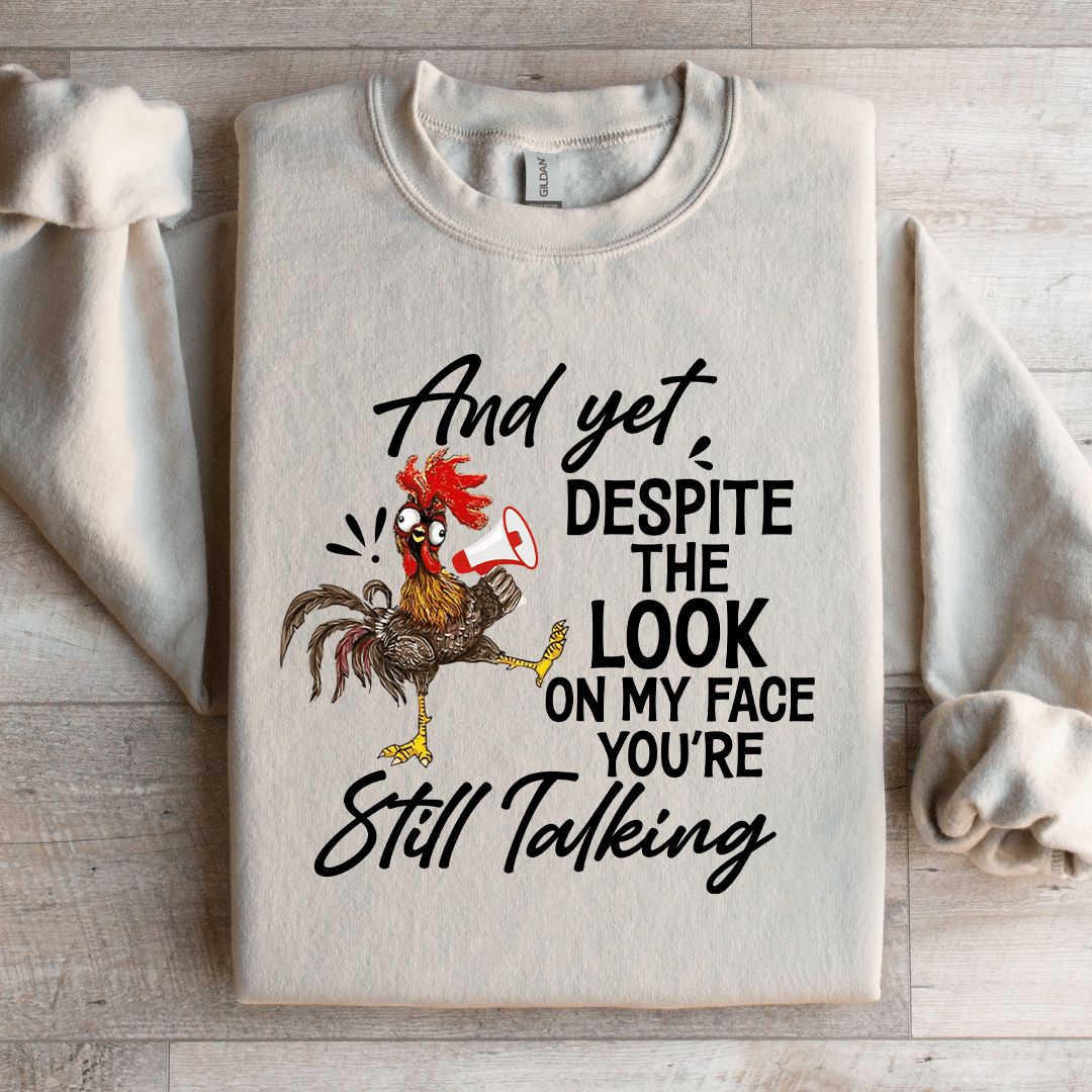 And Yet Despite The Look On My Face Sweatshirt