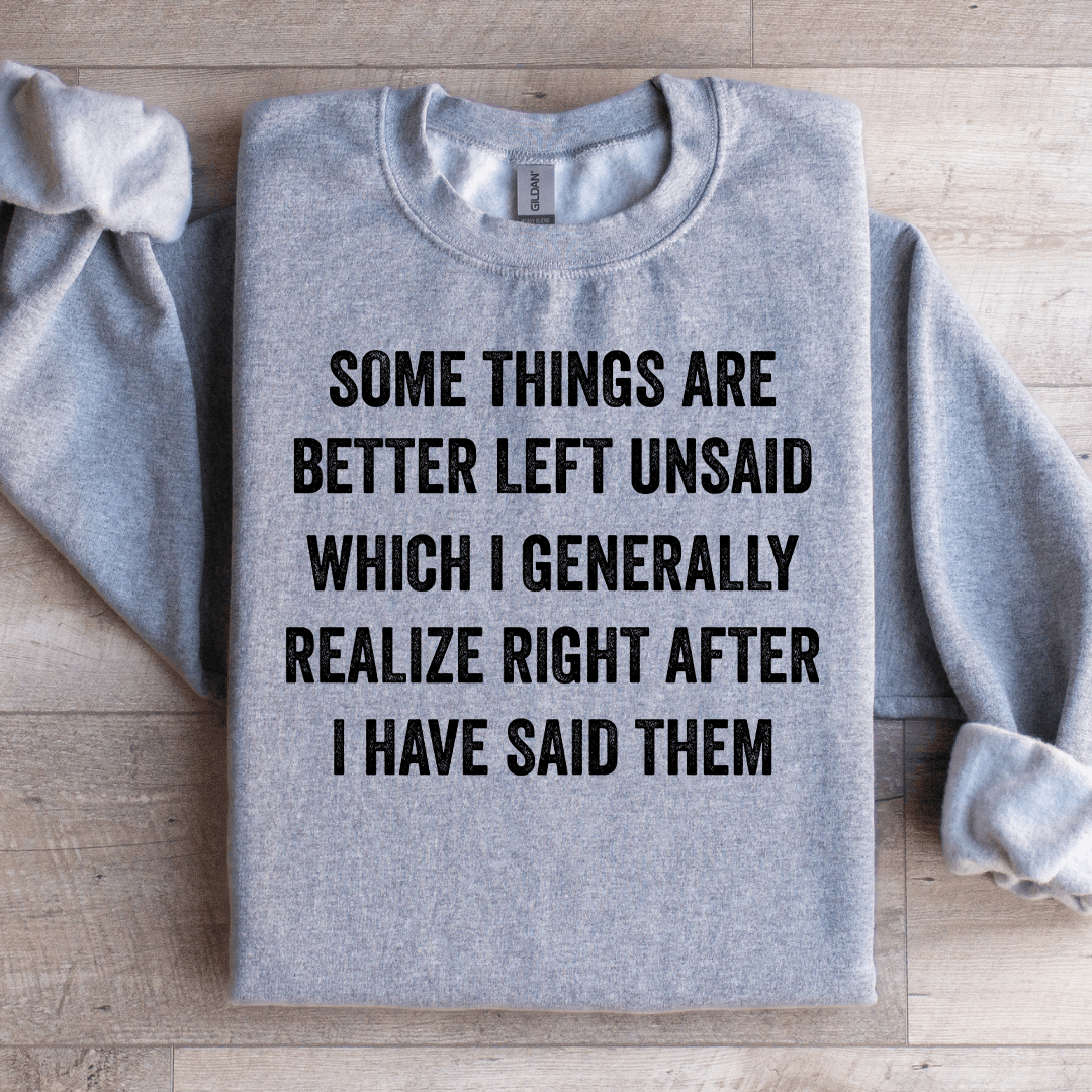 Some Things Are Better Left Unsaid Sweatshirt