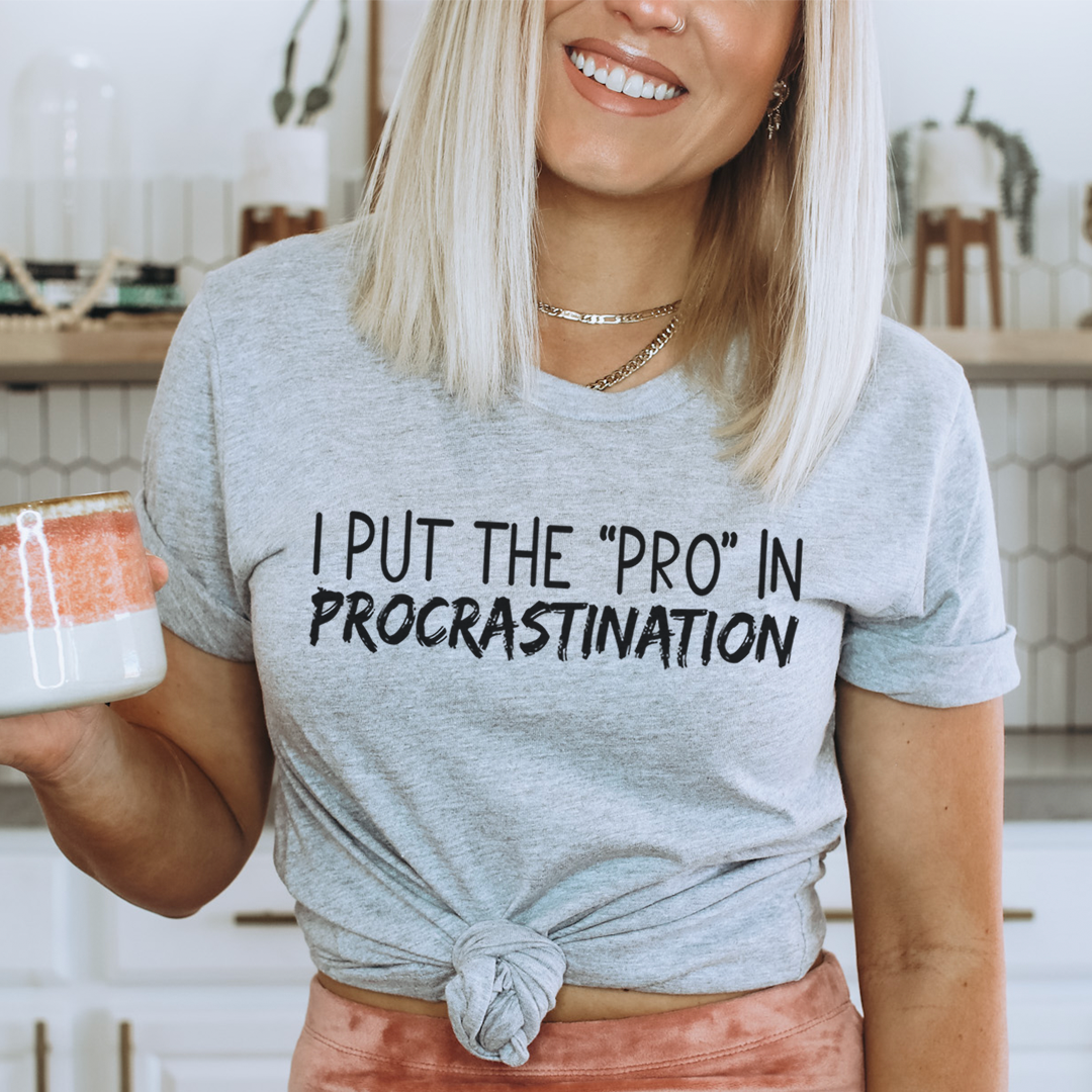 I Put The Pro In Procrastination Tee