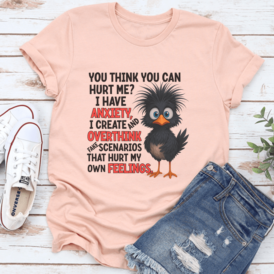 You Think You Can Hurt Me I Have Anxiety Tee