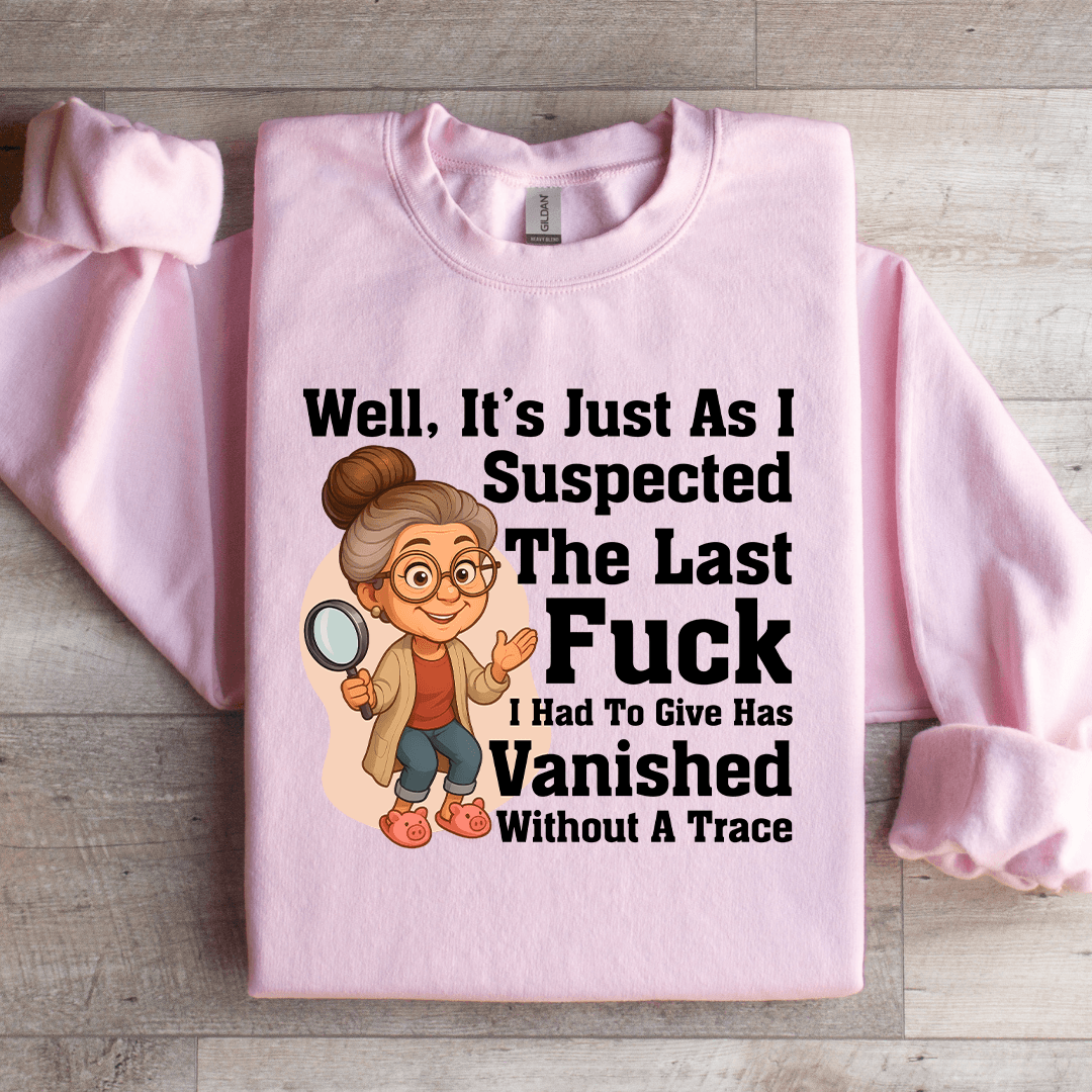 Well It's Just As I Suspected The Last F-ck Sweatshirt
