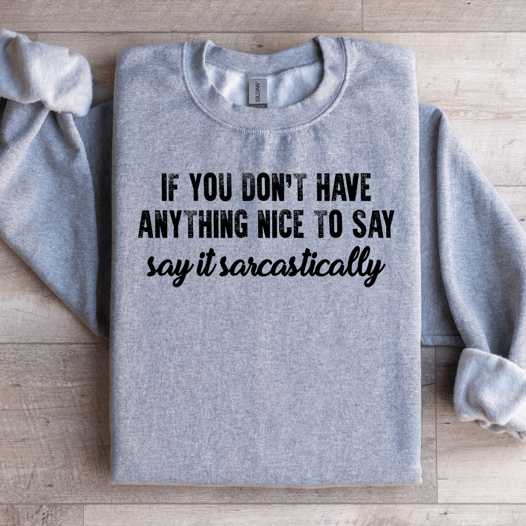 If You Don't Have Anything Nice To Say Sweatshirt