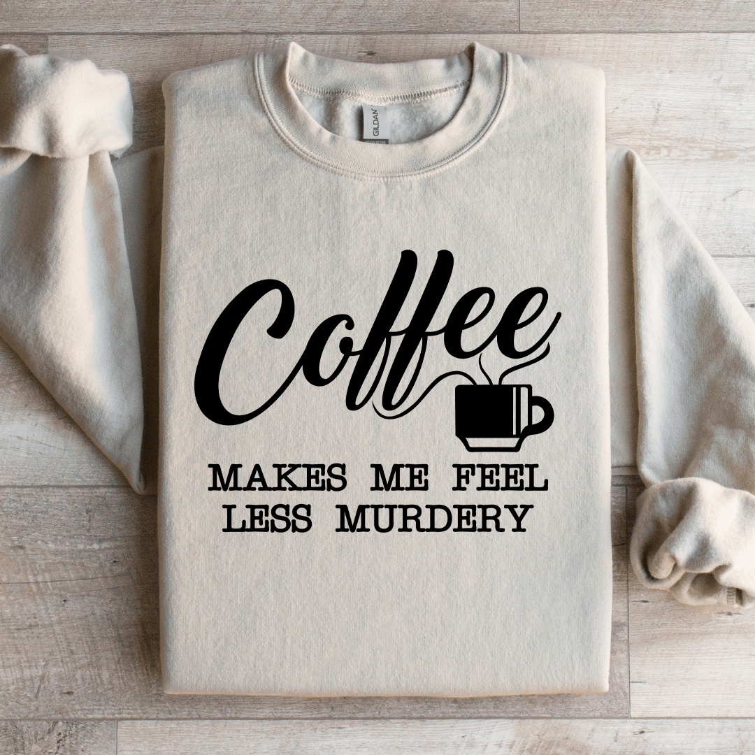 Coffee Makes Me Feel Less Murdery Sweatshirt