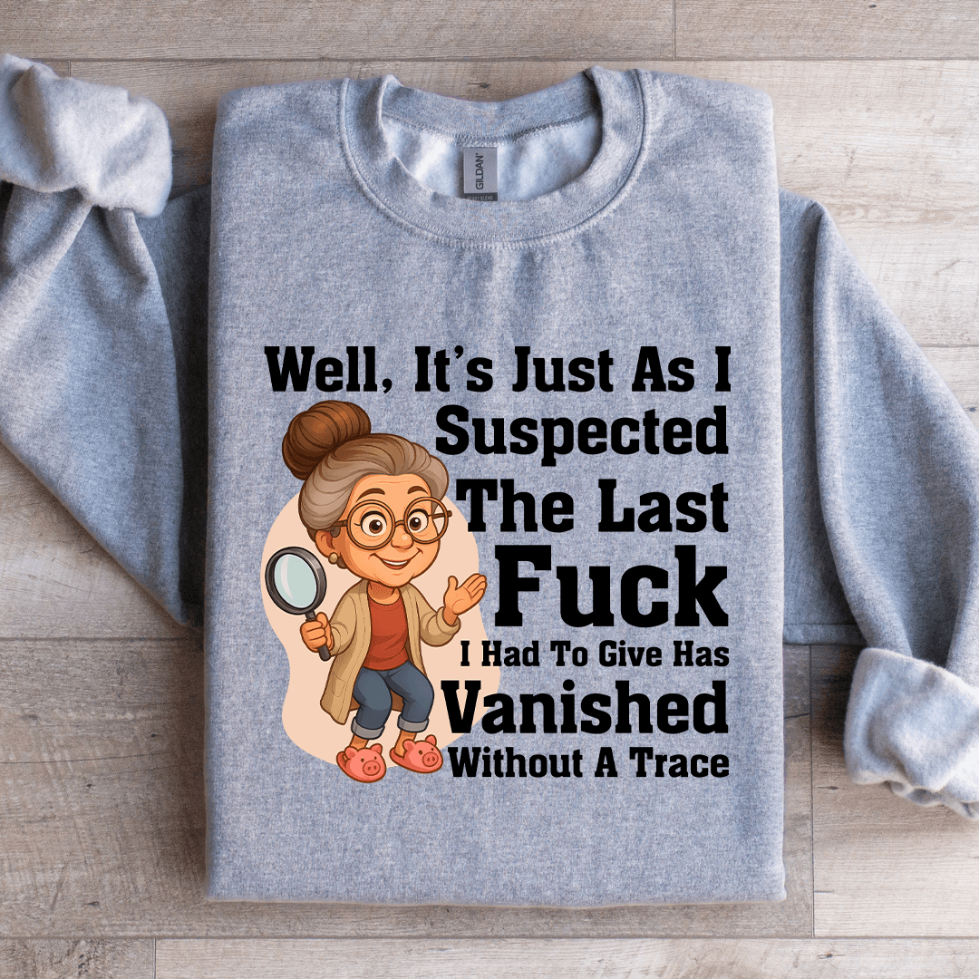 Well It's Just As I Suspected The Last F-ck Sweatshirt