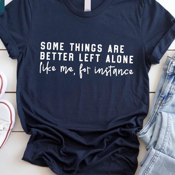 Some Things Are Better Left Alone Sweatshirt, Funny Sarcastic Graphic Shirt, Adult Humor Sweater, Sarcastic Mom T-Shirt