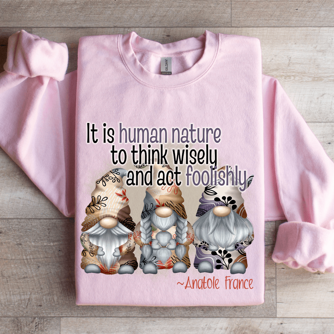 It Is Human Nature To Think Wisely Sweatshirt
