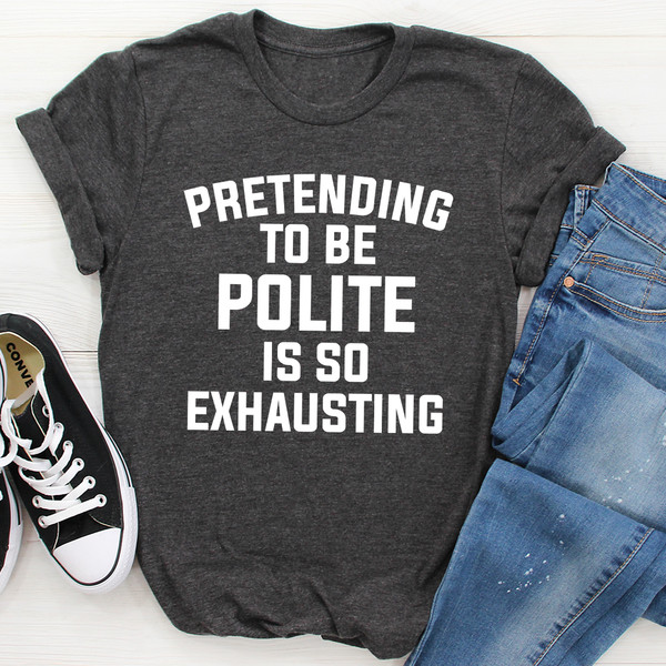 Pretending To Be Polite Tee