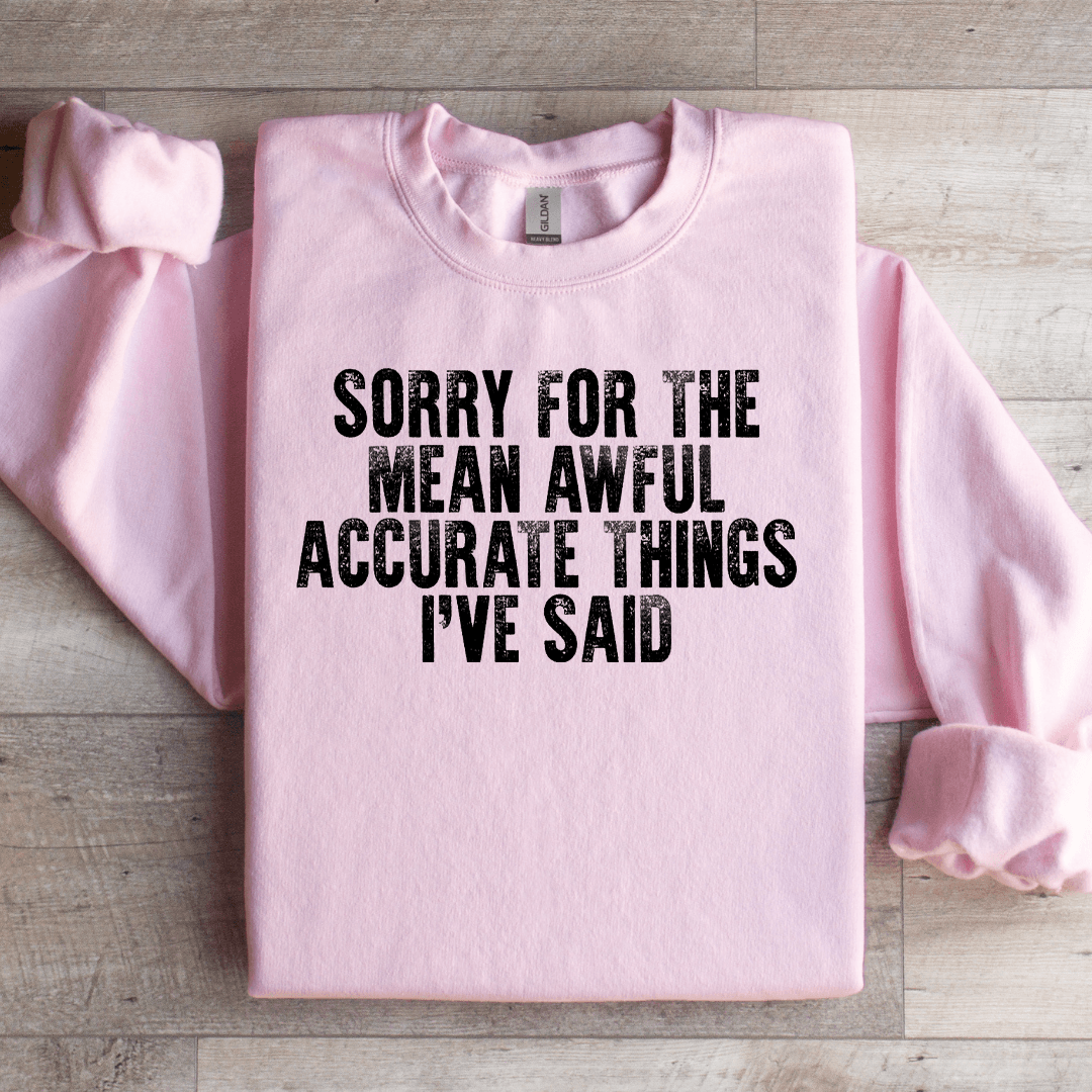 Sorry For The Mean Awful Accurate Things Sweatshirt