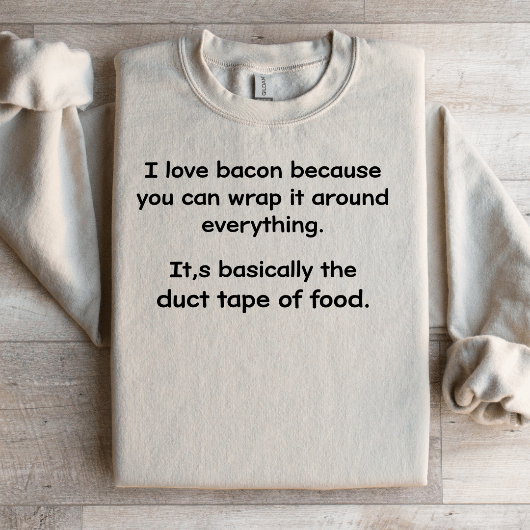 I Love Bacon Because You Can Wrap Sweatshirt