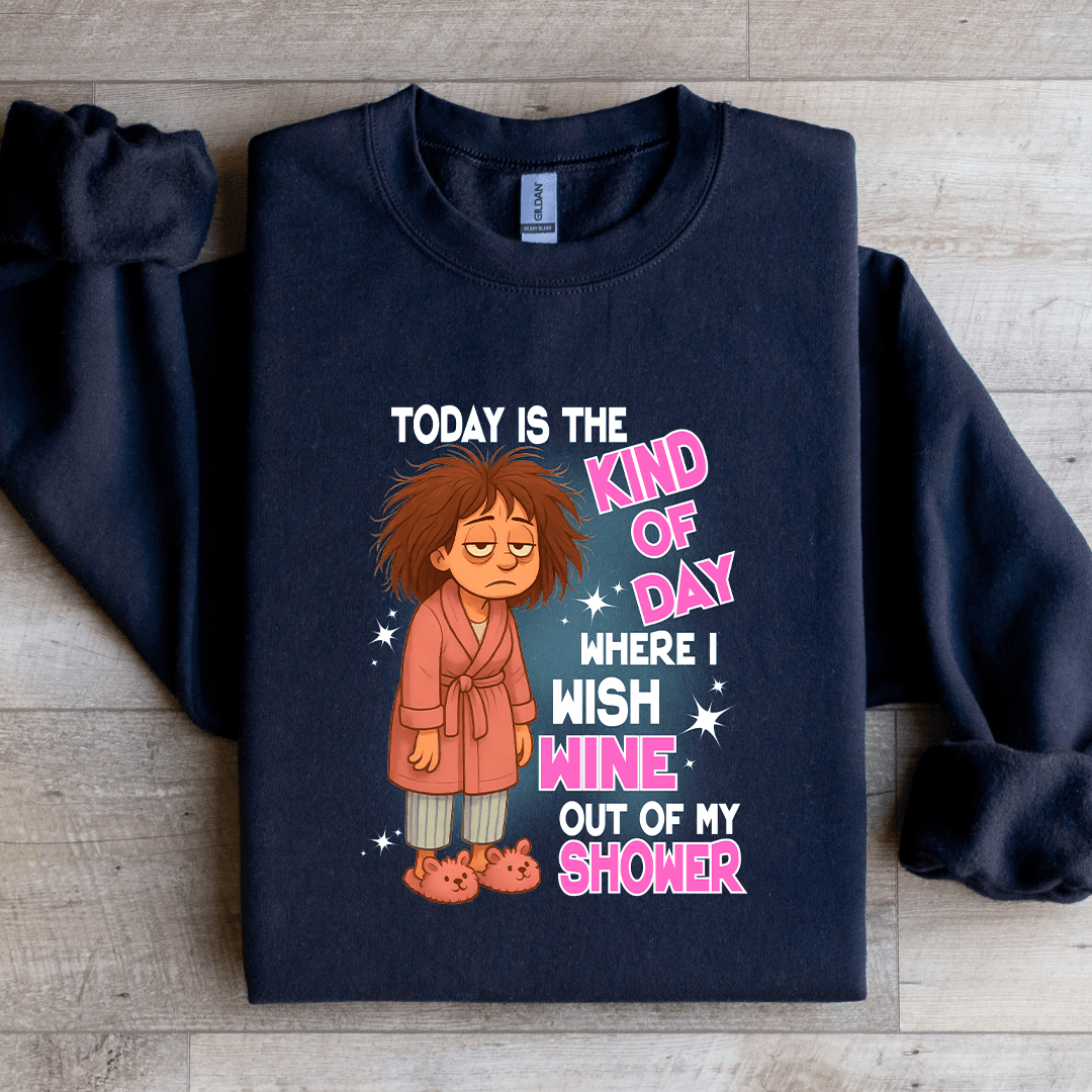 Today Is The kind Of Day Sweatshirt