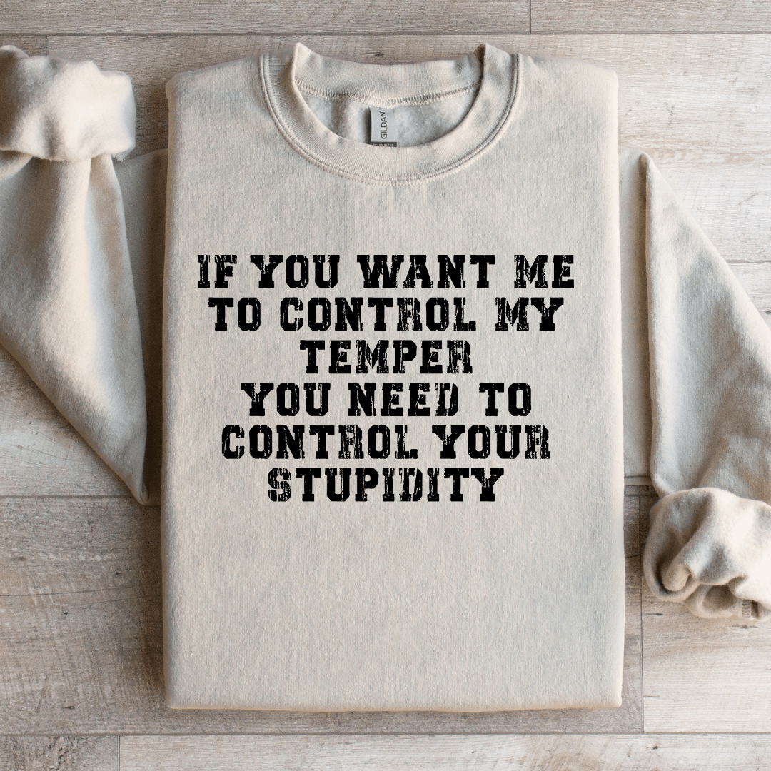If You Want Me To Control My Temper You Need Sweatshirt