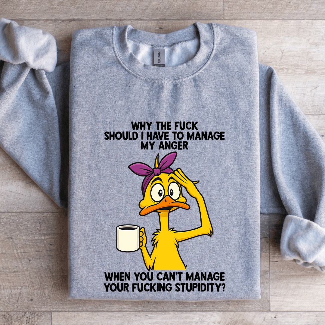 Why The F-ck Should I Have To Manage Sweatshirt