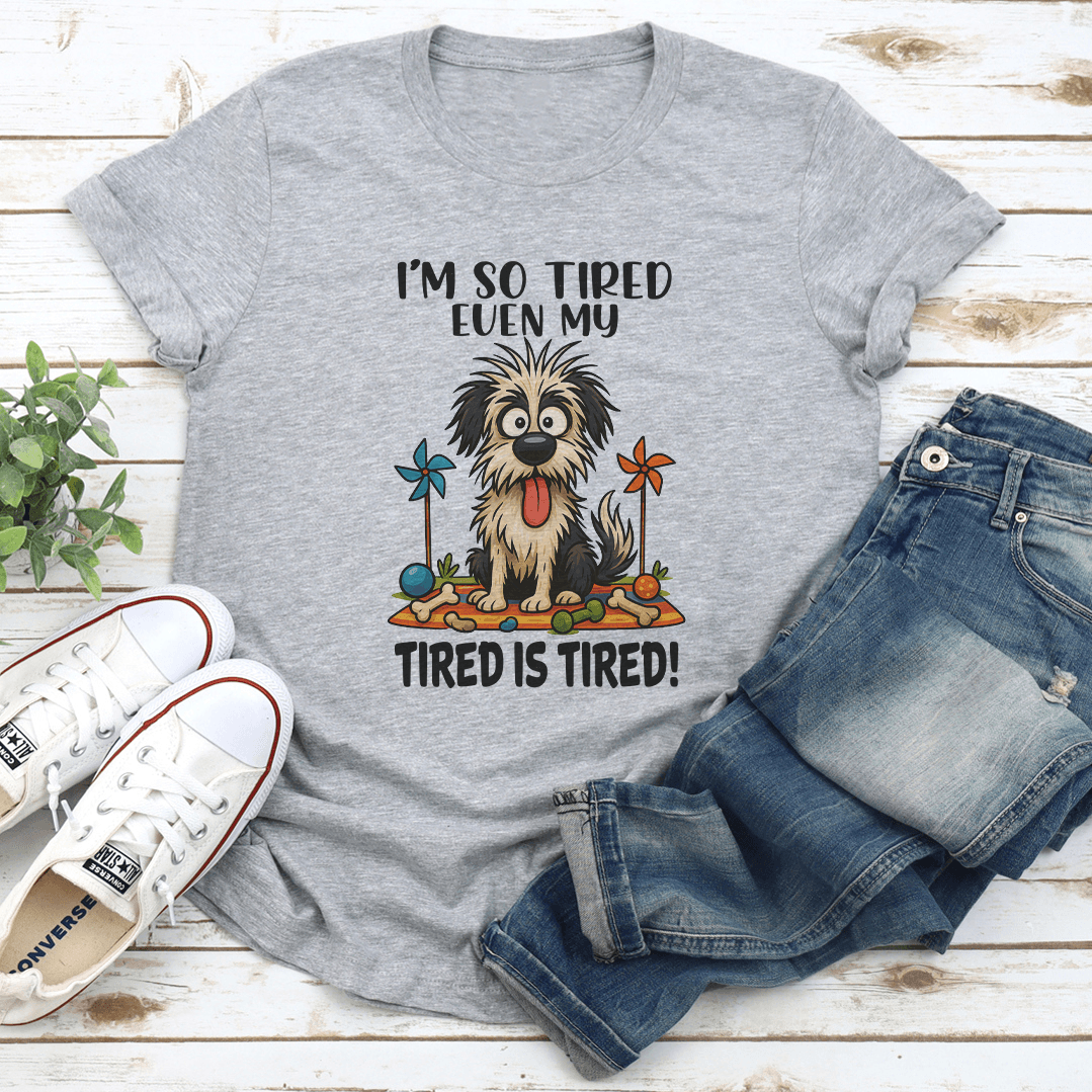 I'm So Tired Even My Tired Is Tired Tee