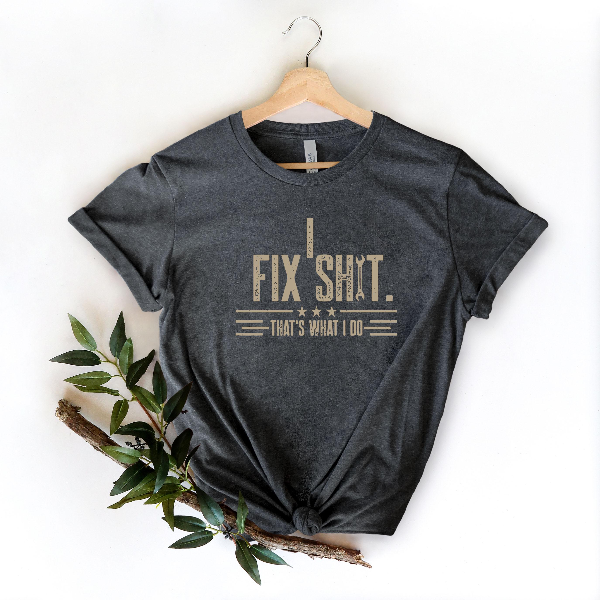 I Fix Shit T Shirt Funny Repair Technician Tee Fathers Day Gift