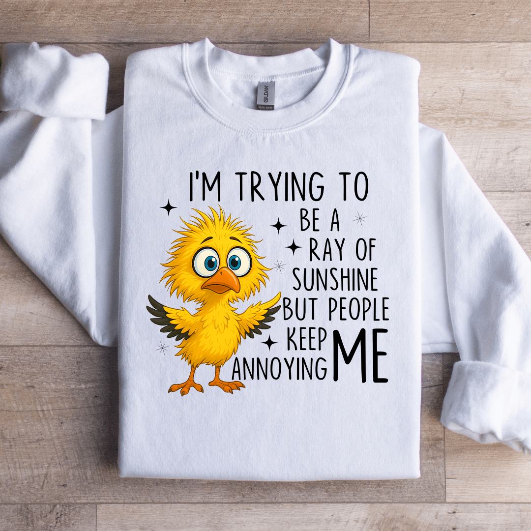 I'm Trying To Be A Ray Of Sweartshirt