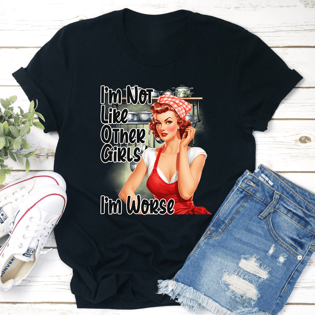 I'm Not Like Other Girls I'm Worse Tee