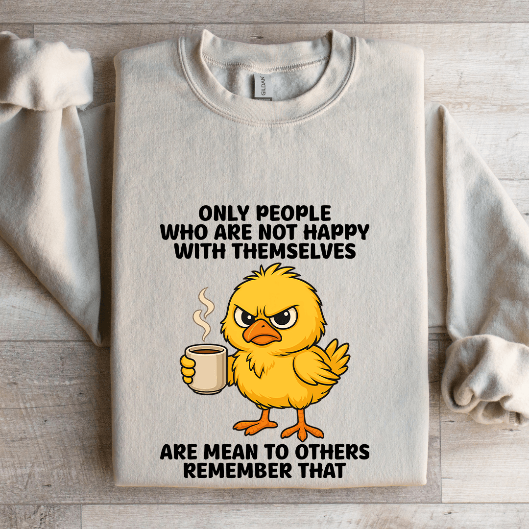 Only People Who Are Not Happy With Themselves Sweatshirt