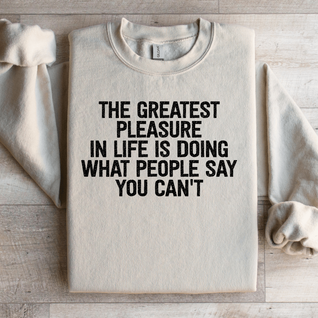 The Greatest Pleasure In Life Is Doing Sweatshirt