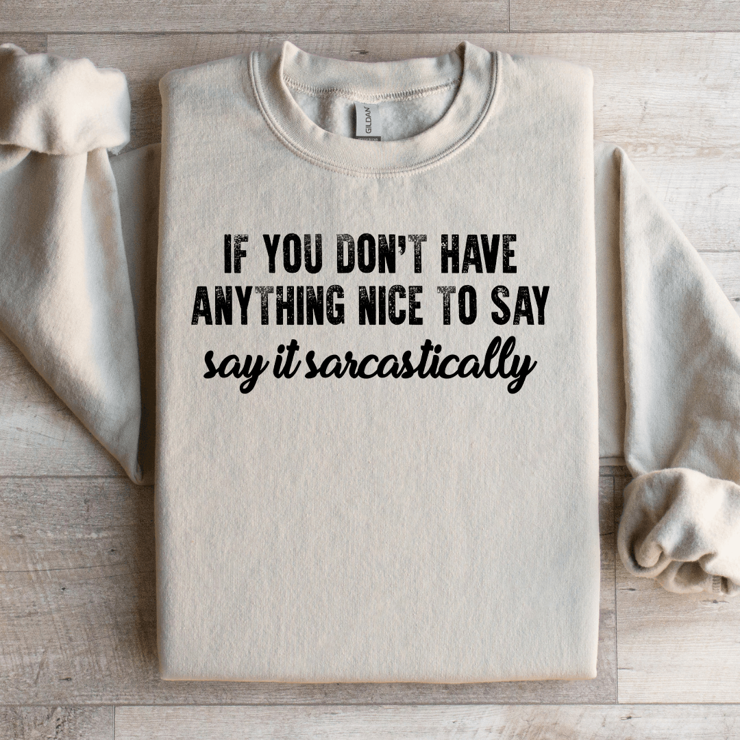 If You Don't Have Anything Nice To Say Sweatshirt