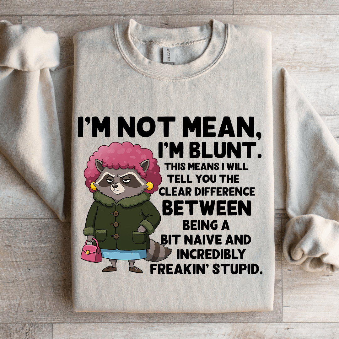 I'm Not Mean I'm Blunt Sweatshirt