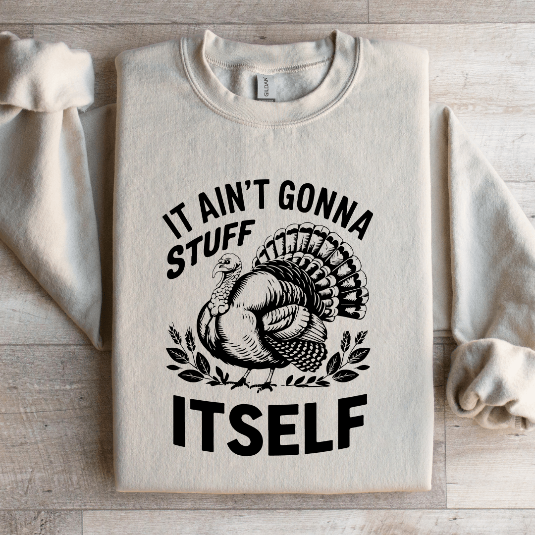 It Aint Gonna Stuff Itself Sweatshirt