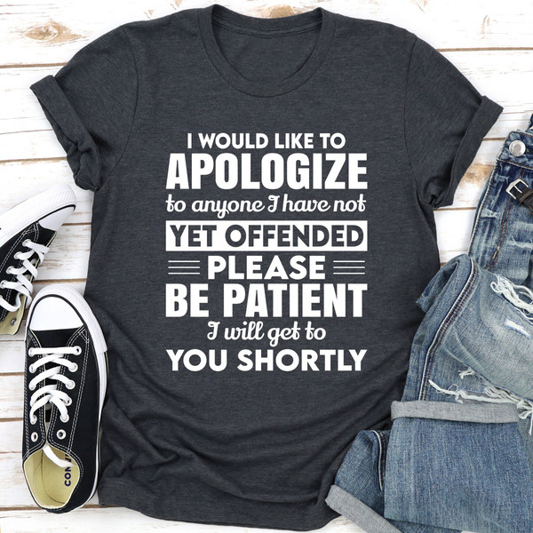 I Would Like To Apologize To Anyone I Have Not Yet Offended