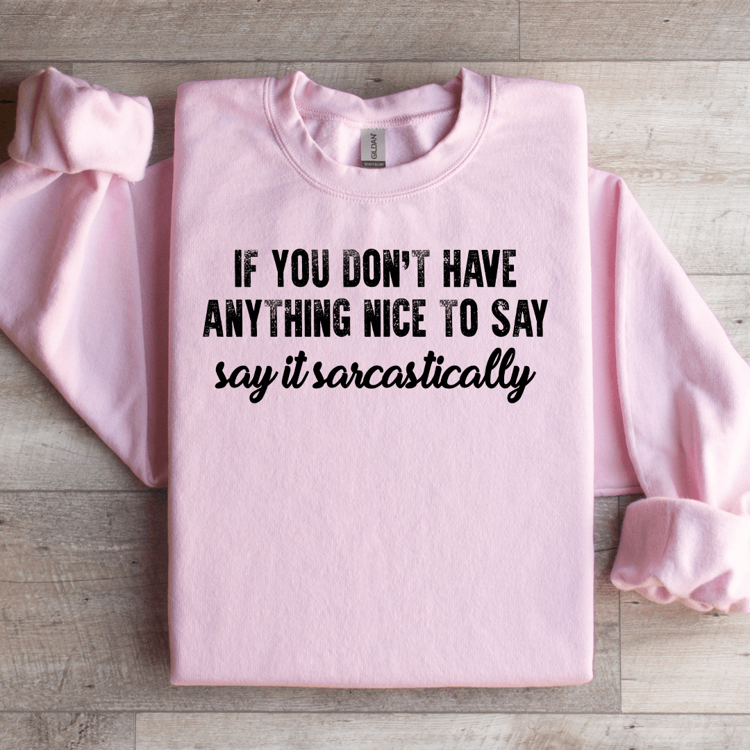 If You Don't Have Anything Nice To Say Sweatshirt