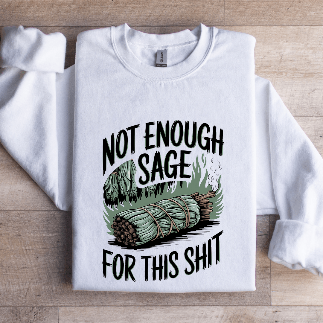Not Enough Sage For This S-it Sweatshirt