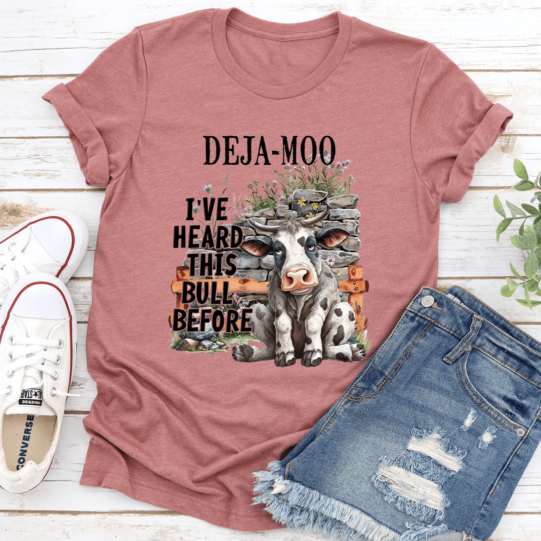 Deja Moo I've Heard This Bull Before Tee